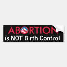 Abortion is Not Birth Control Bumper Stickers