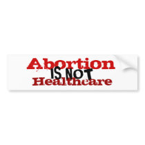 Abortion is not healthcare. bumper stickers