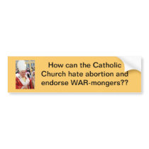 Abortion no, WAR yes Bumper Sticker