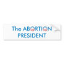 Abortion President Bumper Sticker