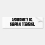 ABORTIONIST? NO. SURGICAL TERRORIST. BUMPER STICKERS