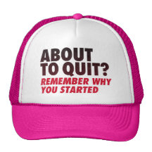 About to Quit? Remember Why You Started Motivation Hat