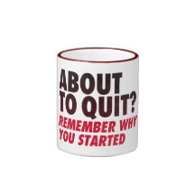 About to Quit? Remember Why You Started Motivation Coffee Mugs