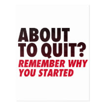 About to Quit? Remember Why You Started Motivation Post Card