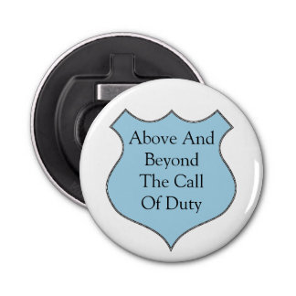 badge bottle openers zazzle above and beyond the call of duty