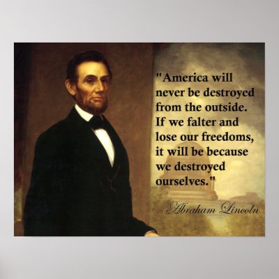 Abraham Lincoln Quote "America will never be..." Posters