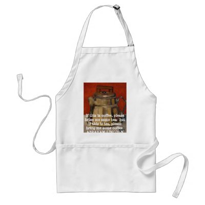 funny abraham lincoln quotes. Abraham Lincoln Funny Quote on Coffee and Tea - Apron Print From original Painting by EBMorrissey, Graphic Design By EBMorrissey.