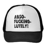 Abso-Fucking-Lutely! Trucker Hat