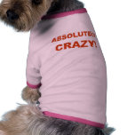 Absolutely CRAZY! Doggie Shirt