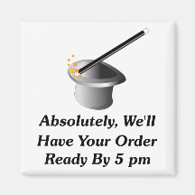 Absolutely, We'll Have Your Order By 5 pm Refrigerator Magnet
