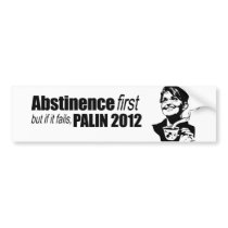 Abstinence first but if it fails - Palin 2012 Bumper Stickers