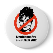 Abstinence first but if it fails - Palin 2012 Pins