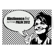 Abstinence first but if it fails - Palin 2012 Cards