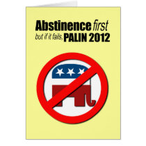 Abstinence first but if it fails - Palin 2012 Greeting Card