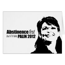 Abstinence first but if it fails - Palin 2012 cards