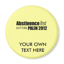 Abstinence first but if it fails - Palin 2012 magnets