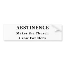 Abstinence Makes Fondlers bumper stickers