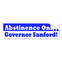 Abstinence Only, Governor Sanford! bumper stickers