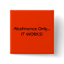 Abstinence Only...IT WORKS! - Customized buttons