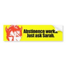 Abstinence works - ask Sarah bumper stickers