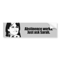 Abstinence works - ask Sarah bumper stickers