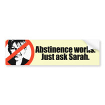 Abstinence works - ask Sarah bumper stickers