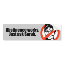 Abstinence works - ask Sarah bumper stickers