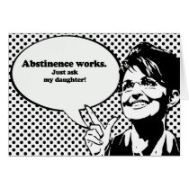 Abstinence works, just ask my daughter greeting card
