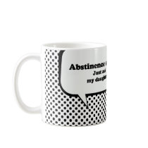 Abstinence works, just ask my daughter mug