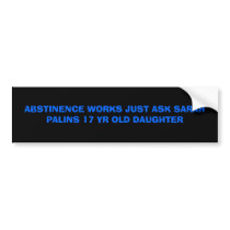 ABSTINENCE WORKS JUST ASK SARAH PALINS 17 YR OL... bumper stickers by logdropper ABSTINENCE WORKS JUST ASK SARAH PALINS 17 YR OL... bumper stickers