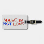 Abuse Is Not Love Tags For Luggage