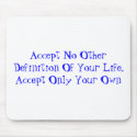 Accept No Other Definition Of Your Life - Mousepad