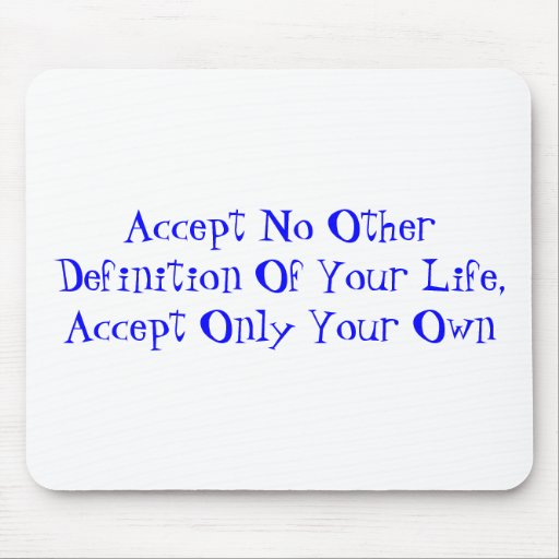 accept-no-other-definition-of-your-life-mousepad-zazzle