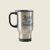Accept Your Greatness Travel Mug by templegreen Accept Your Greatness Travel Mug