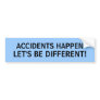 ACCIDENTS HAPPEN, LET'S BE DIFFERENT! - bumper sti Bumper Sticker