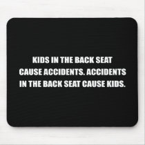 ACCIDENTS IN THE BACK SEAT CAUSE KIDS MOUSEPADS