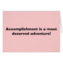 Accomplishment is a most deserved adventure! cards