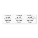 According To My Mom I'm Handsome And A Great Harpi Bumper Sticker