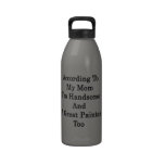 According To My Mom I'm Handsome And A Great Paint Reusable Water Bottle