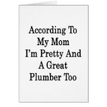 According To My Mom I'm Pretty And A Great Plumber Greeting Card
