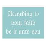 According to your faith be it unto you. Postcard
