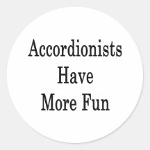 Accordionists Have More Fun Round Sticker