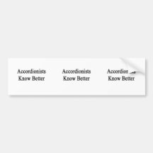 Accordionists Know Better Bumper Sticker