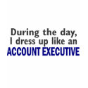 ACCOUNT EXECUTIVE During The Day t-shirts by professiongifts ACCOUNT EXECUTIVE During The Day t-shirts