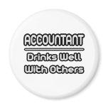 Accountant...Drinks Well With Others Fridge Magnet