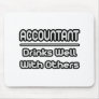 Accountant...Drinks Well With Others Mousepads