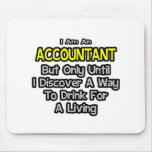 Accountant Joke .. Drink for a Living Mousepads