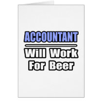 Accountant...Will Work For Beer cards by accountantshirts Accountant...Will Work For Beer cards