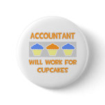 Accountant ... Will Work For Cupcakes Pinback Buttons