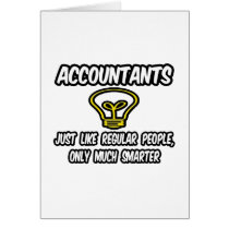 Accountants...Like Regular People, Only Smarter Greeting Card